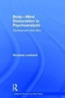 Body-Mind Dissociation in Psychoanalysis : Development after Bion - Book