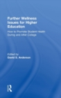 Further Wellness Issues for Higher Education : How to Promote Student Health During and After College - Book