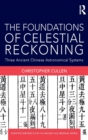 The Foundations of Celestial Reckoning : Three Ancient Chinese Astronomical Systems - Book