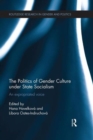 The Politics of Gender Culture under State Socialism : An Expropriated Voice - Book
