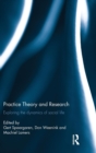 Practice Theory and Research : Exploring the dynamics of social life - Book