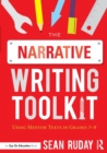 The Narrative Writing Toolkit : Using Mentor Texts in Grades 3-8 - Book