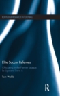 Elite Soccer Referees : Officiating in the Premier League, La Liga and Serie A - Book