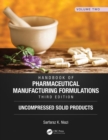 Handbook of Pharmaceutical Manufacturing Formulations, Third Edition : Volume Two, Uncompressed Solid Products - Book