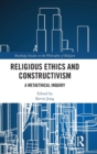 Religious Ethics and Constructivism : A Metaethical Inquiry - Book