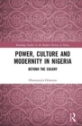 Power, Culture and Modernity in Nigeria : Beyond The Colony - Book