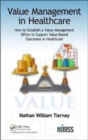 Value Management in Healthcare : How to Establish a Value Management Office to Support Value-Based Outcomes in Healthcare - Book