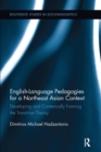English Language Pedagogies for a Northeast Asian Context : Developing and Contextually Framing the Transition Theory - Book