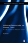 Orthodox Christians in the Late Ottoman Empire : A Study of Communal Relations in Anatolia - Book