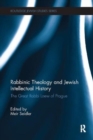 Rabbinic Theology and Jewish Intellectual History : The Great Rabbi Loew of Prague - Book