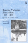 Reading Victorian Illustration, 1855-1875 : Spoils of the Lumber Room - Book