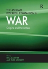 The Ashgate Research Companion to War : Origins and Prevention - Book