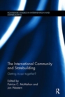 The International Community and Statebuilding : Getting Its Act Together? - Book