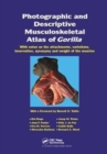 Photographic and Descriptive Musculoskeletal Atlas of Gorilla : With Notes on the Attachments, Variations, Innervation, Synonymy and Weight of the Muscles - Book