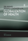 The Ashgate Research Companion to the Globalization of Health - Book