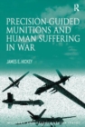 Precision-guided Munitions and Human Suffering in War - Book