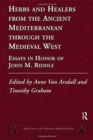 Herbs and Healers from the Ancient Mediterranean through the Medieval West : Essays in Honor of John M. Riddle - Book