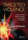 Targeted Violence : A Statistical and Tactical Analysis of Assassinations, Contract Killings, and Kidnappings - Book