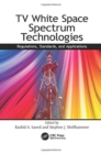 TV White Space Spectrum Technologies : Regulations, Standards, and Applications - Book