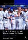 Sport, Memory and Nationhood in Japan : Remembering the Glory Days - Book