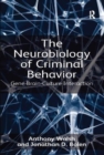 The Neurobiology of Criminal Behavior : Gene-Brain-Culture Interaction - Book