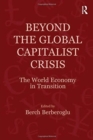 Beyond the Global Capitalist Crisis : The World Economy in Transition - Book
