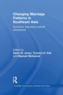 Changing Marriage Patterns in Southeast Asia : Economic and Socio-Cultural Dimensions - Book