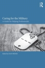 Caring for the Military : A Guide for Helping Professionals - Book