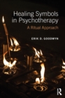 Healing Symbols in Psychotherapy : A Ritual Approach - Book