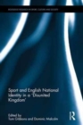 Sport and English National Identity in a 'Disunited Kingdom' - Book
