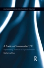 A Poetics of Trauma after 9/11 : Representing Trauma in a Digitized Present - Book
