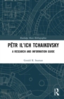 Petr Il’ich Tchaikovsky : A Research and Information Guide - Book