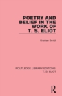 Poetry and Belief in the Work of T. S. Eliot - Book