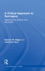 A Critical Approach to Surrogacy : Reproductive Desires and Demands - Book