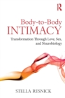 Body-to-Body Intimacy : Transformation Through Love, Sex, and Neurobiology - Book