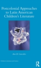Postcolonial Approaches to Latin American Children’s Literature - Book