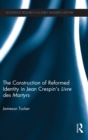 The Construction of Reformed Identity in Jean Crespin's Livre des Martyrs : All The True Christians - Book