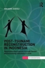 Post-Tsunami Reconstruction in Indonesia : Negotiating Normativity through Gender Mainstreaming Initiatives in Aceh - Book