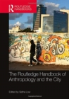 The Routledge Handbook of Anthropology and the City - Book