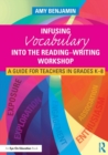 Infusing Vocabulary Into the Reading-Writing Workshop : A Guide for Teachers in Grades K-8 - Book