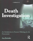 Death Investigation : An Introduction to Forensic Pathology for the Nonscientist - Book