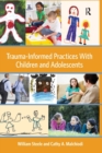 Trauma-Informed Practices With Children and Adolescents - Book