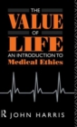 The Value of Life : An Introduction to Medical Ethics - Book