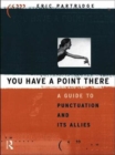 You Have a Point There : A Guide to Punctuation and Its Allies - Book