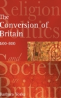 The Conversion of Britain : Religion, Politics and Society in Britain, 600-800 - Book