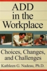 ADD In The Workplace : Choices, Changes, And Challenges - Book