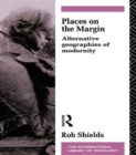 Places on the Margin : Alternative Geographies of Modernity - Book