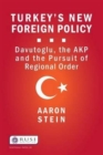 Turkey's New Foreign Policy : Davutoglu, the AKP and the Pursuit of Regional Order - Book