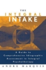 The Integral Intake : A Guide to Comprehensive Idiographic Assessment in Integral Psychotherapy - Book