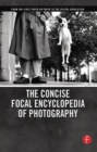 The Concise Focal Encyclopedia of Photography : From the First Photo on Paper to the Digital Revolution - Book